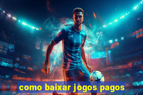 como baixar jogos pagos